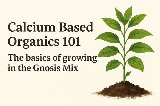 Calcium Based Organics 101 : The basics of growing in the Gnosis Mix